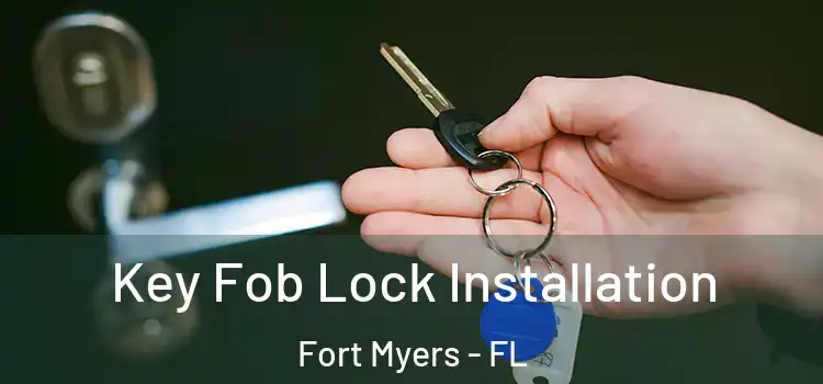 Key Fob Lock Installation Fort Myers - FL